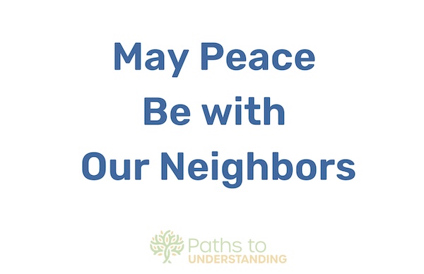May Peace Be with Our Neighbors